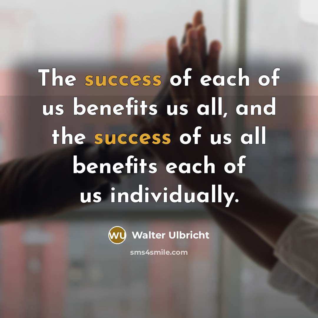“The success of each of us benefits us all, and…” quote by Walter Ulbricht