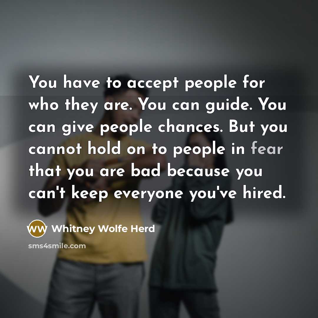 “You have to accept people for who they are. You…” quote by Whitney Wolfe Herd