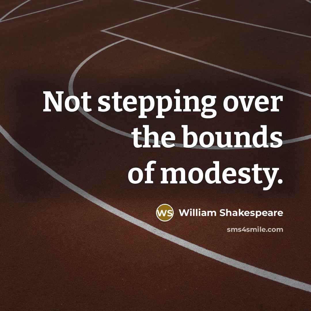 “Not stepping over the bounds of modesty.…” quote by William Shakespeare