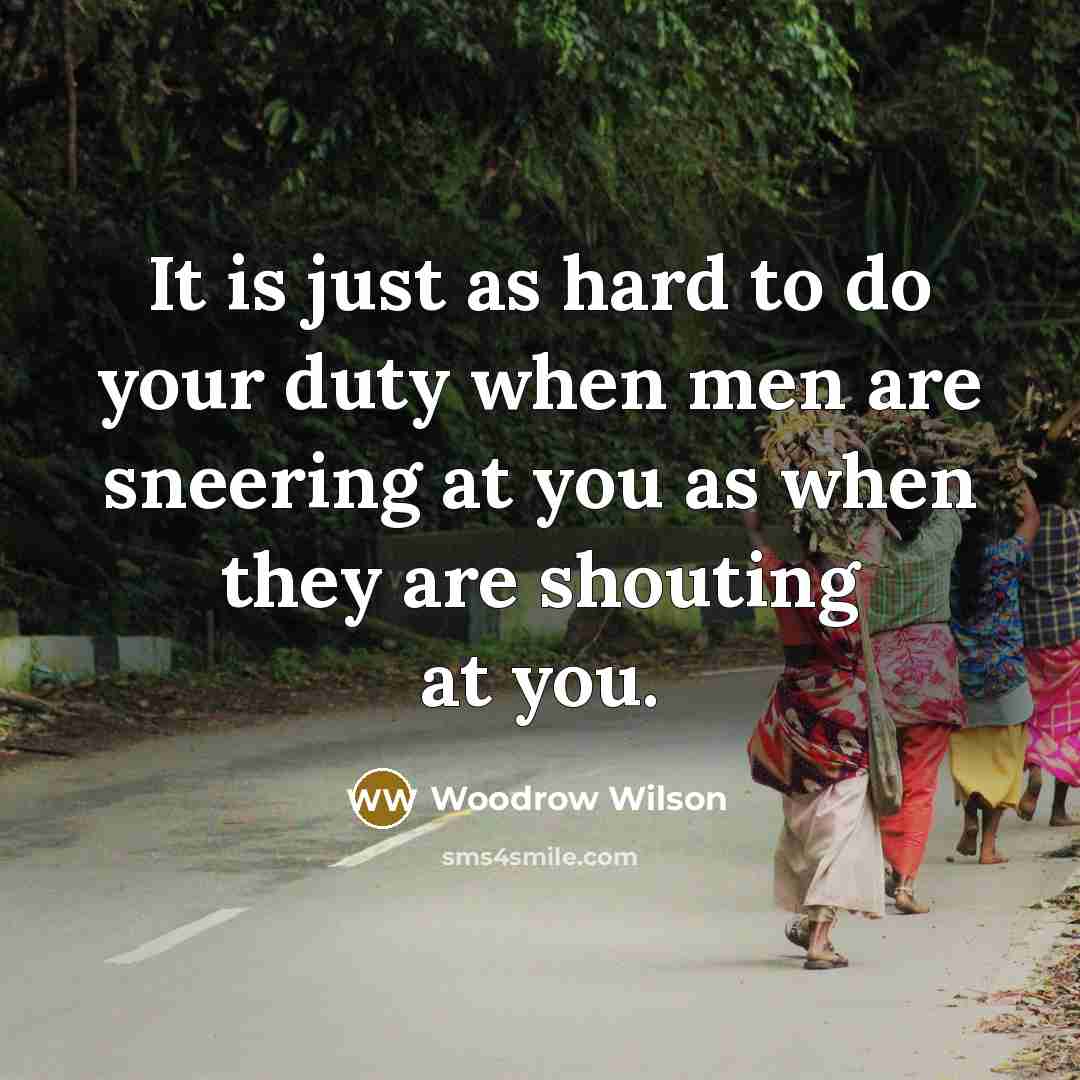 “It is just as hard to do your duty when…” quote by Woodrow Wilson