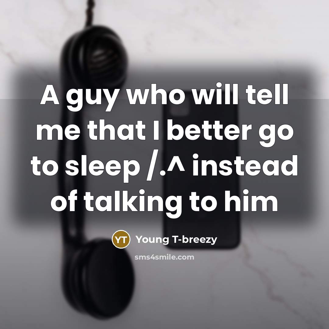 “A guy who will tell me that I better go…” quote by Young T-breezy