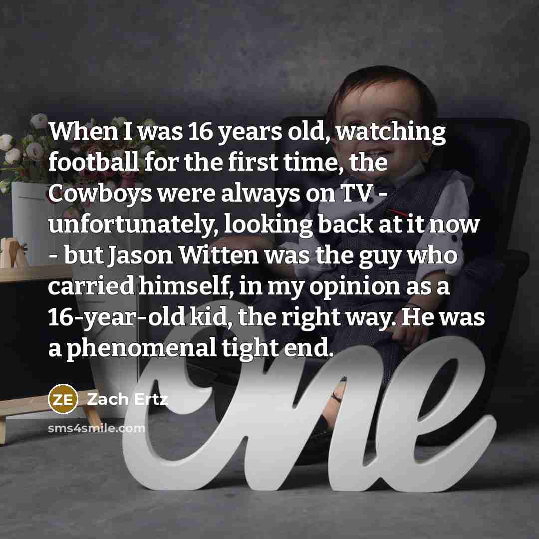 “When I was 16 years old, watching football for the…” quote by Zach Ertz