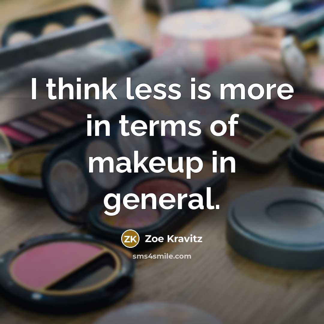 “I think less is more in terms of makeup in…” quote by Zoe Kravitz