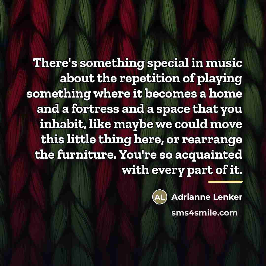 “There's something special in music about the repetition of playing…” quote by Adrianne Lenker