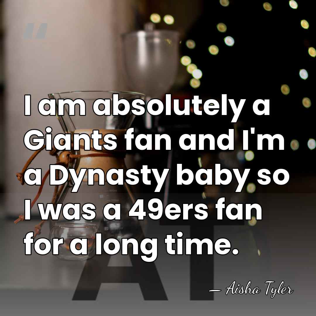 I am absolutely a Giants fan and I'm a Dynasty baby so&hellip; - Aisha Tyler