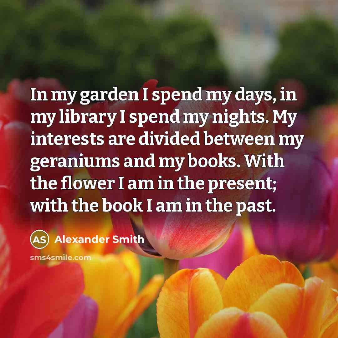 “In my garden I spend my days, in my library…” quote by Alexander Smith