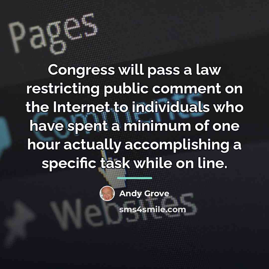 “Congress will pass a law restricting public comment on the…” quote by Andy Grove