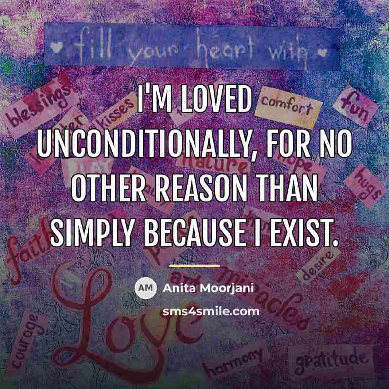 “I'm loved unconditionally, for no other reason than simply because…” quote by Anita Moorjani