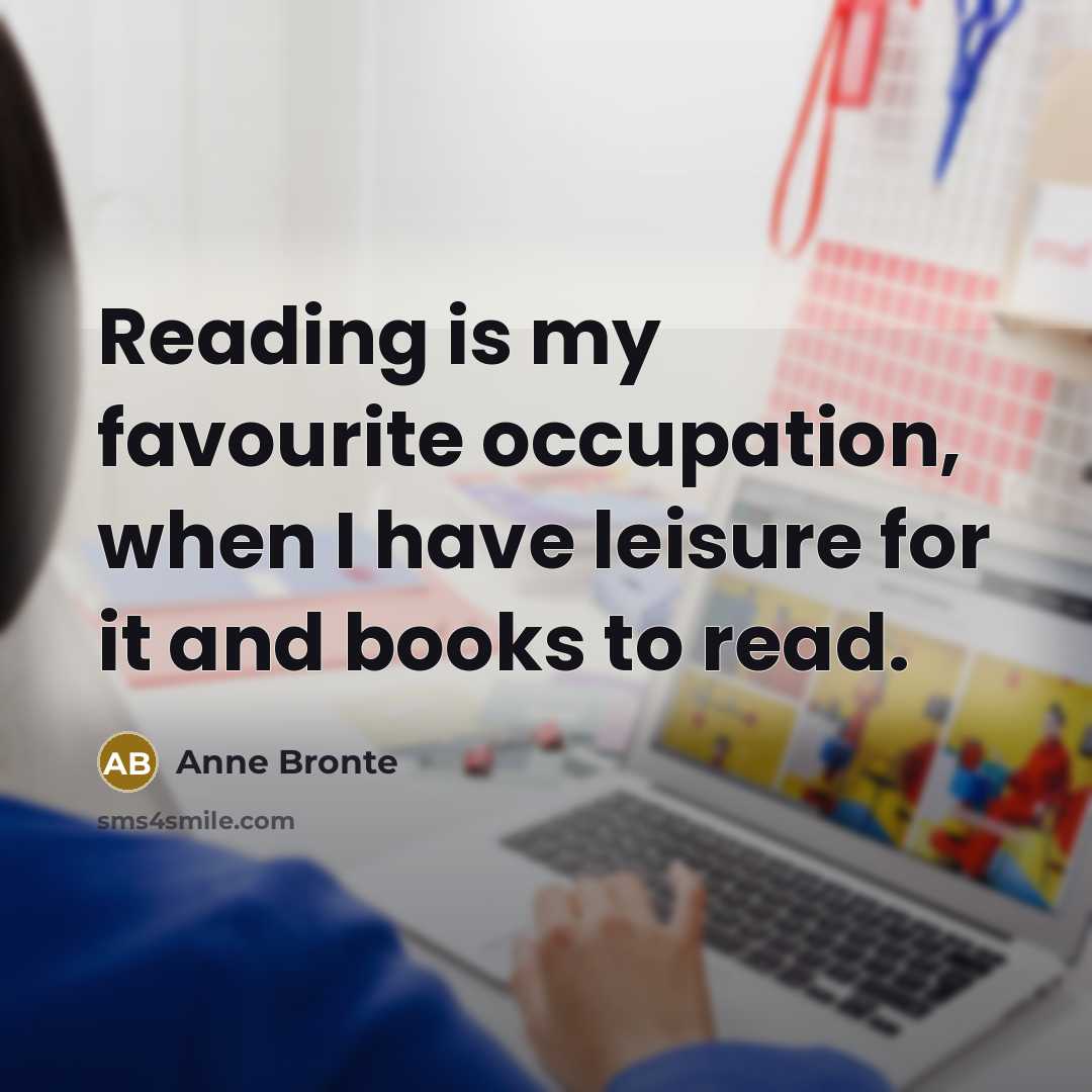“Reading is my favourite occupation, when I have leisure for…” quote by Anne Bronte