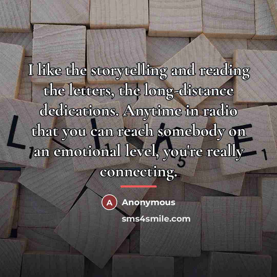 “I like the storytelling and reading the letters, the long-distance…” quote by Anonymous