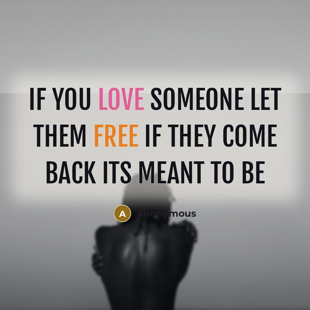 “If you love someone let them free if they come back its meant to be” quote by Anonymous