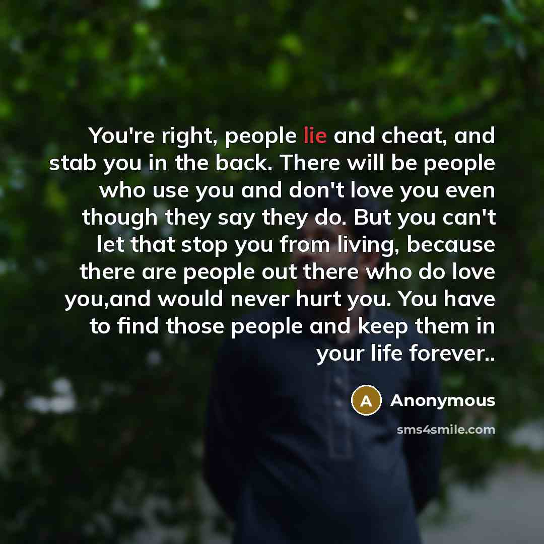 “You're right, people lie and cheat, and stab you in…” quote by Anonymous