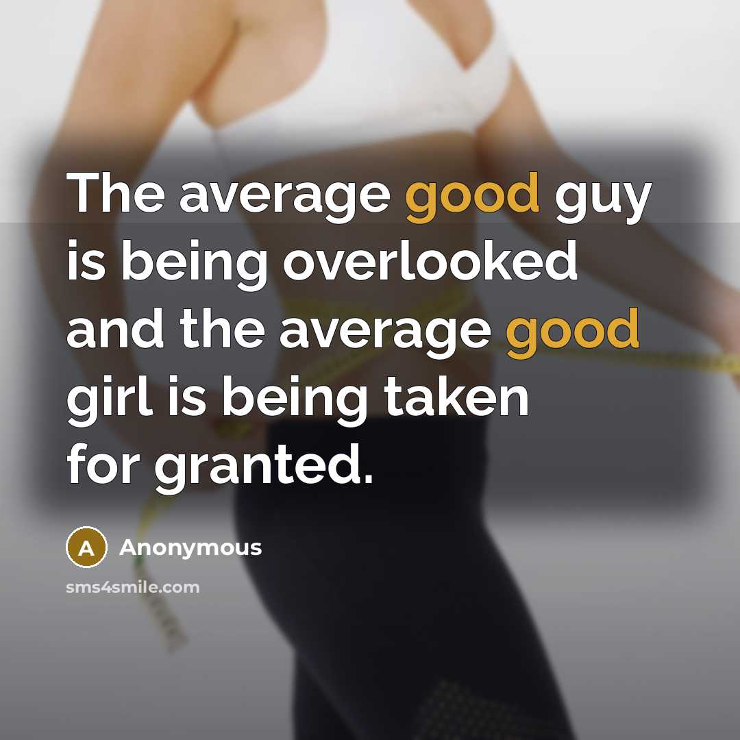 “The average good guy is being overlooked and the average…” quote by Anonymous