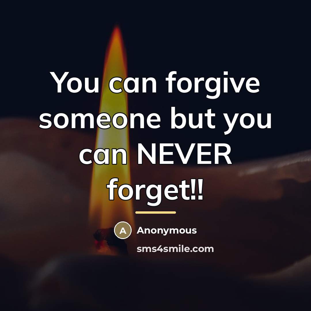 “You can forgive someone but you can NEVER forget!!…” quote by Anonymous