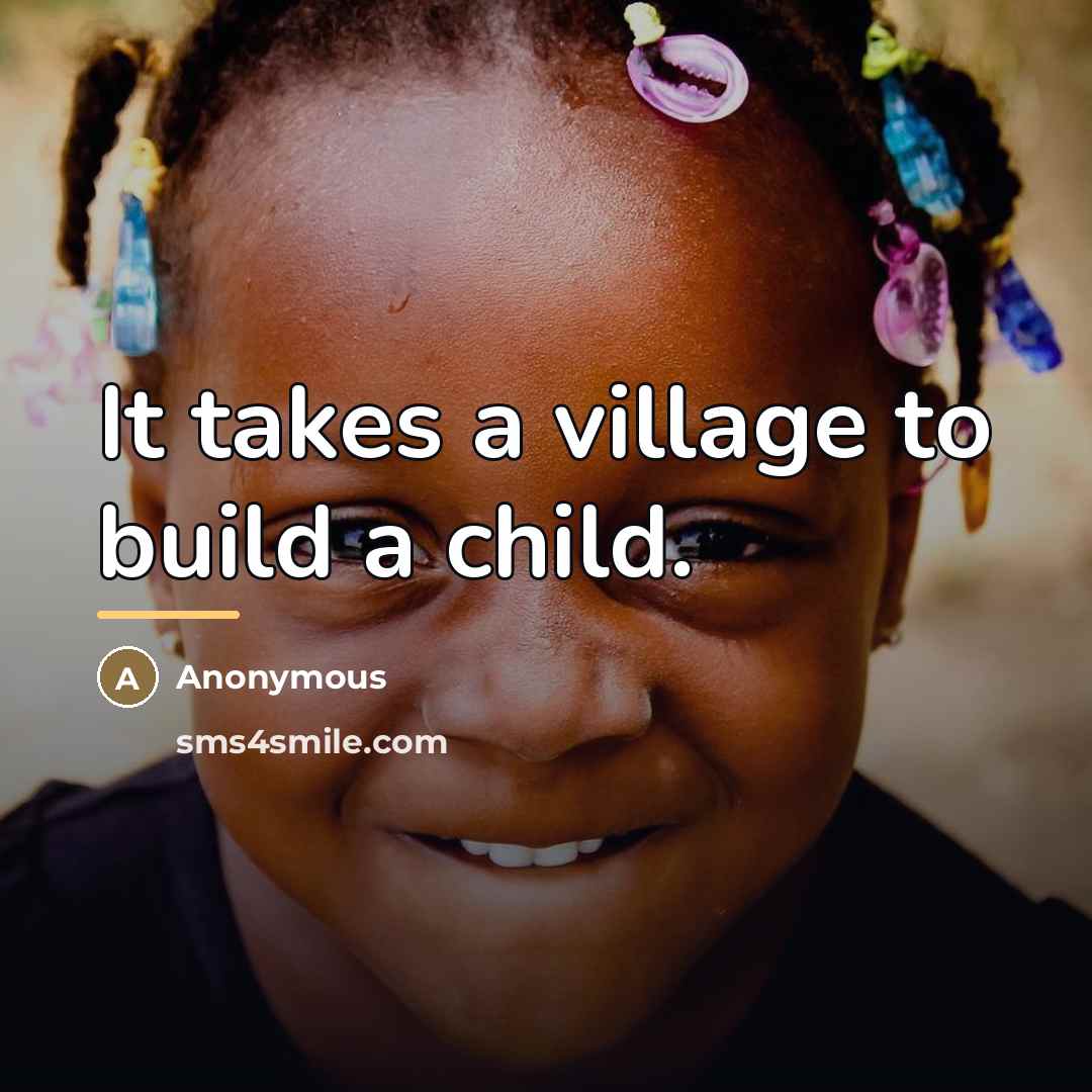 “It takes a village to build a child.…” quote by Anonymous