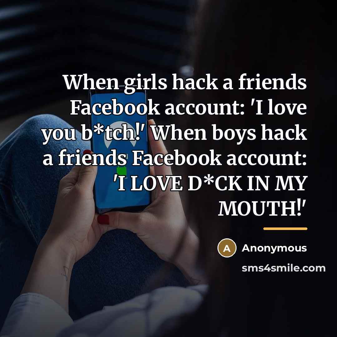 “When girls hack a friends Facebook account: 'I love you…” quote by Anonymous
