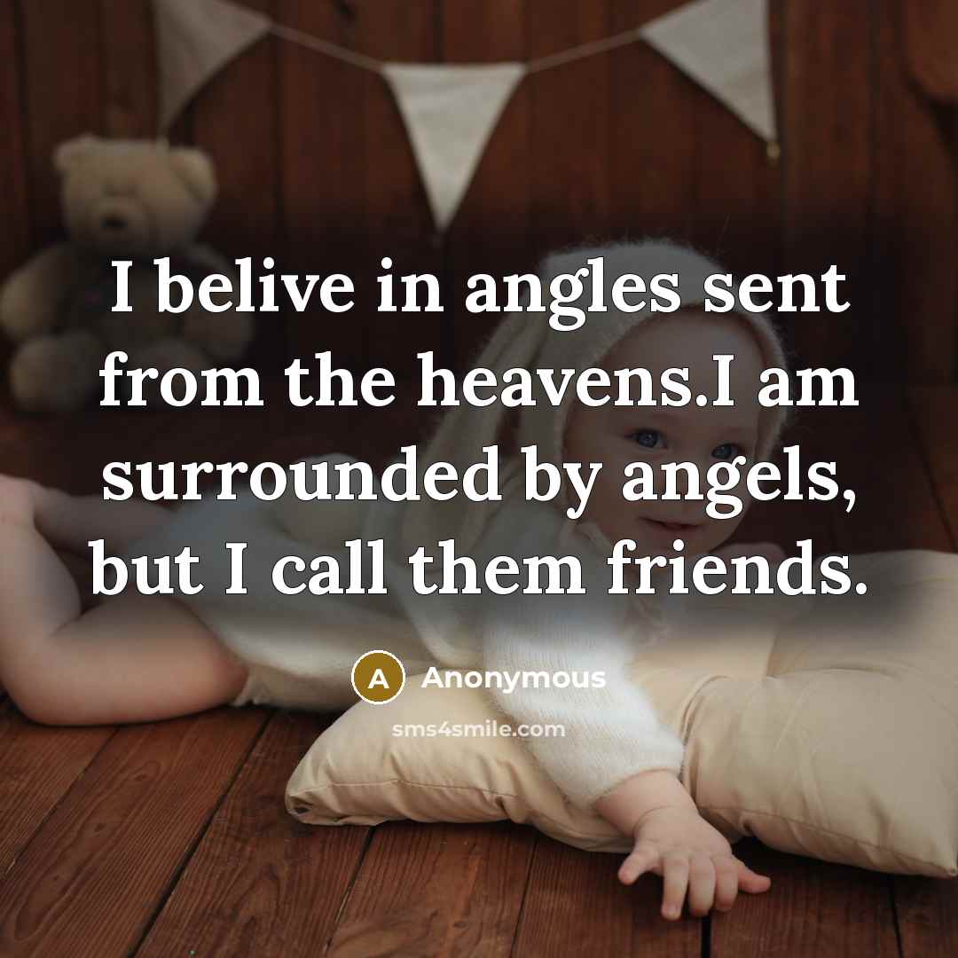 “I belive in angles sent from the heavens.I am surrounded…” quote by Anonymous