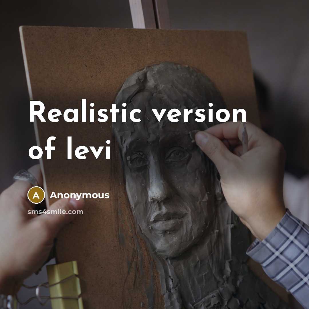 “Realistic version of levi” quote by Anonymous
