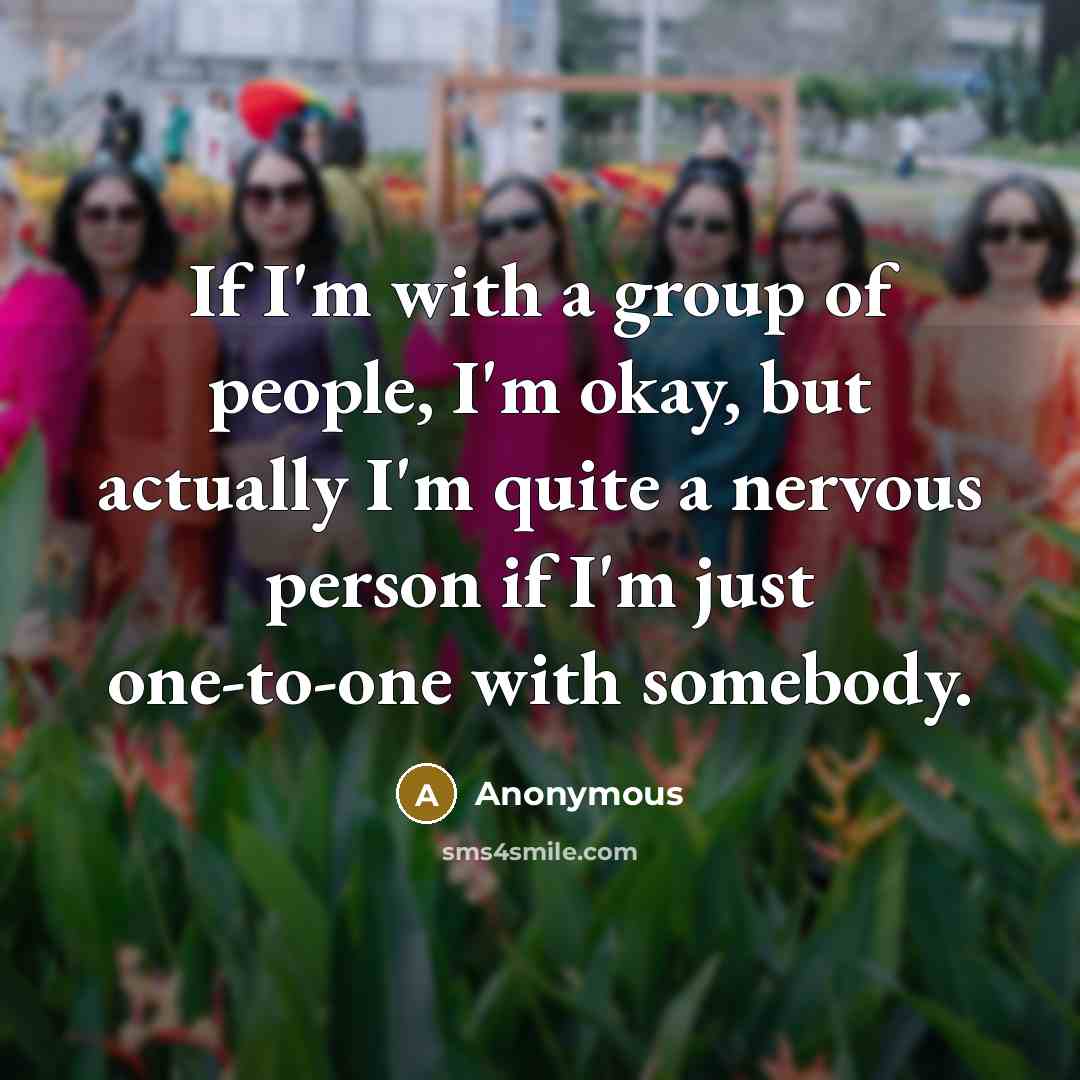 “If I'm with a group of people, I'm okay, but…” quote by Anonymous