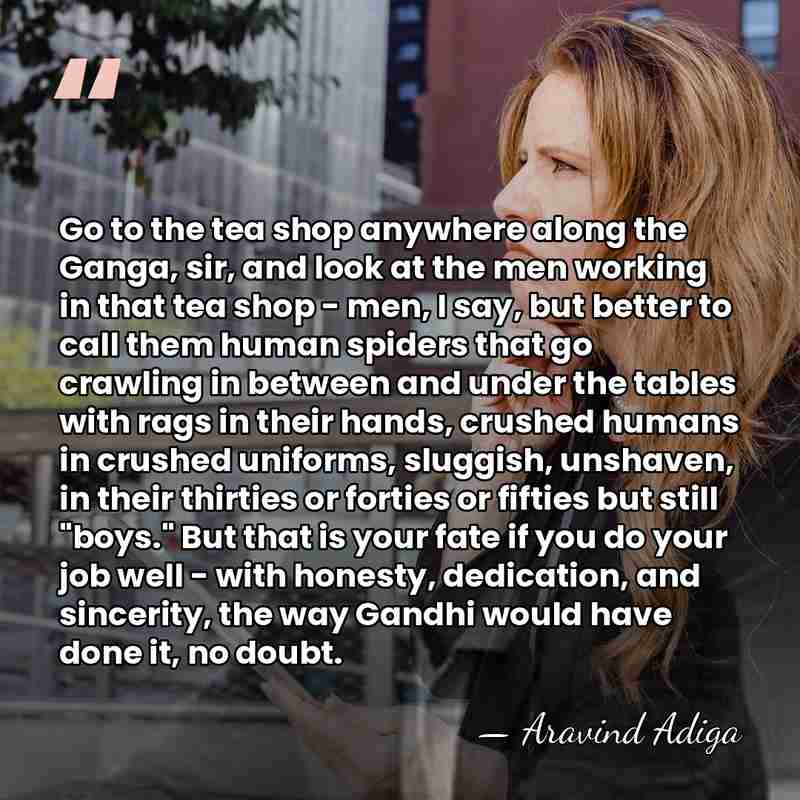 Go to the tea shop anywhere along the Ganga, sir, and look&hellip; - Aravind Adiga