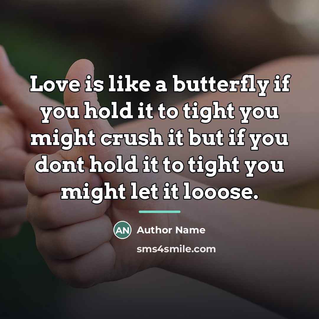 “Love is like a butterfly if you hold it to…” quote by Author Name