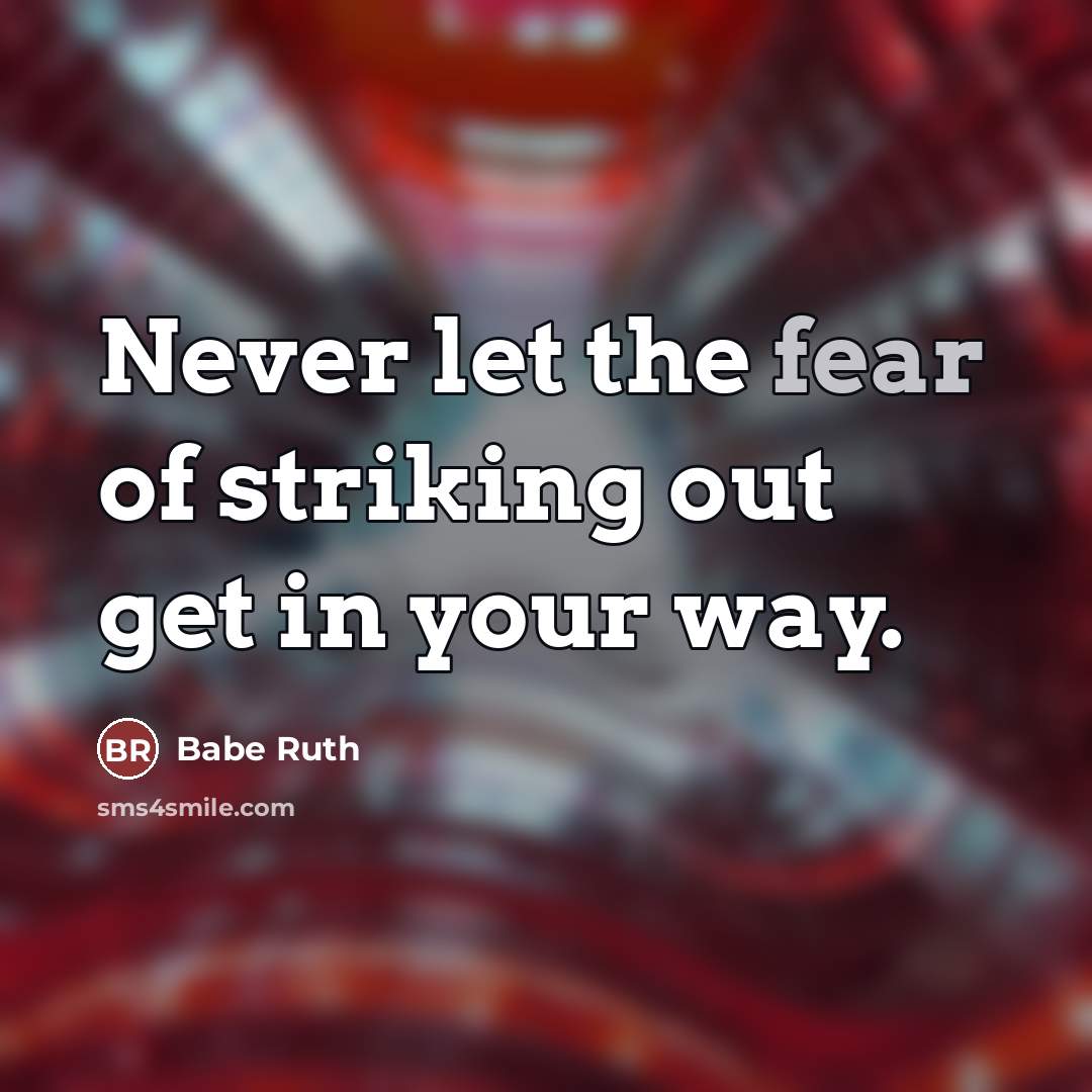 “Never let the fear of striking out get in your…” quote by Babe Ruth