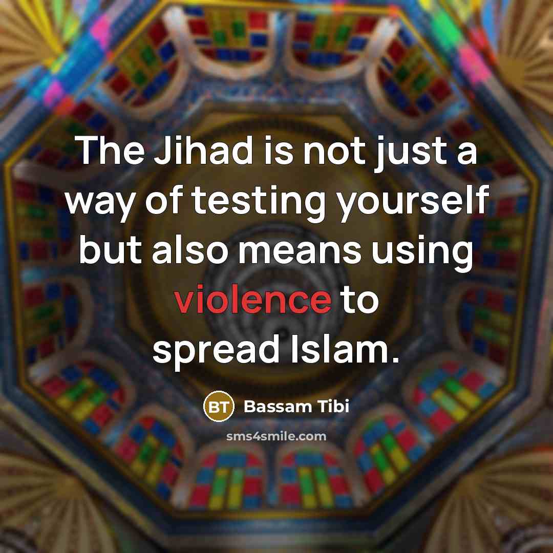 “The Jihad is not just a way of testing yourself…” quote by Bassam Tibi