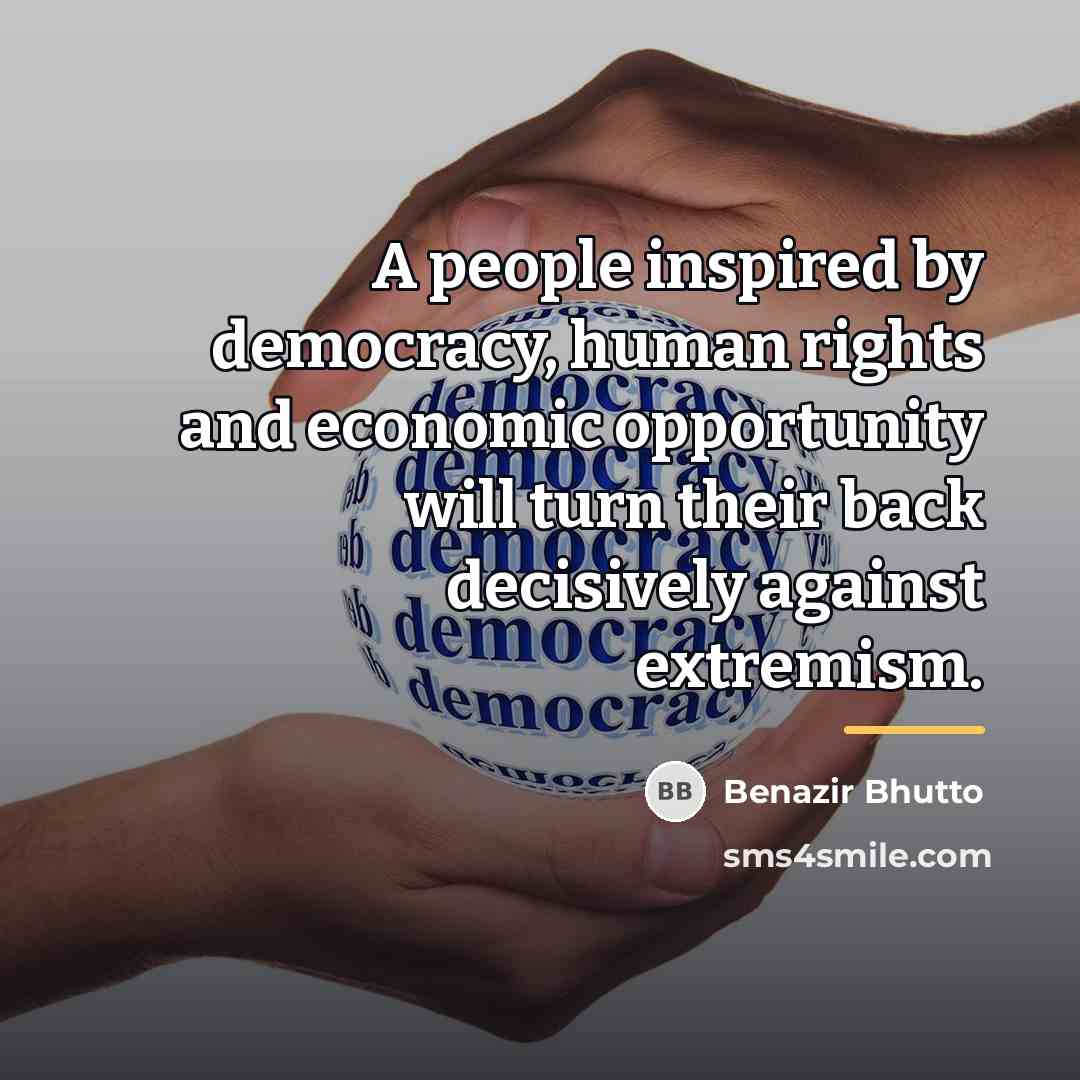 “A people inspired by democracy, human rights and economic opportunity…” quote by Benazir Bhutto