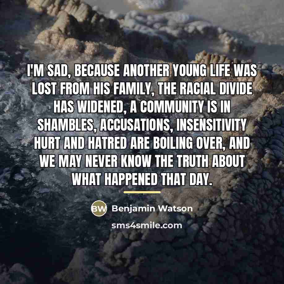 “I'M SAD, because another young life was lost from his…” quote by Benjamin Watson