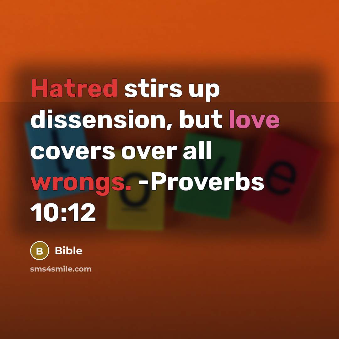 “Hatred stirs up dissension, but love covers over all wrongs. -Proverbs 10:12” quote by Bible