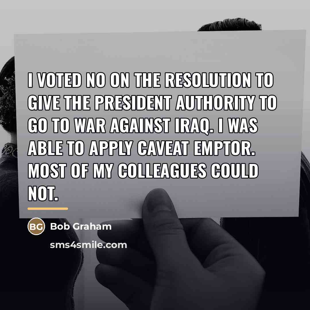 “I voted no on the resolution to give the president…” quote by Bob Graham
