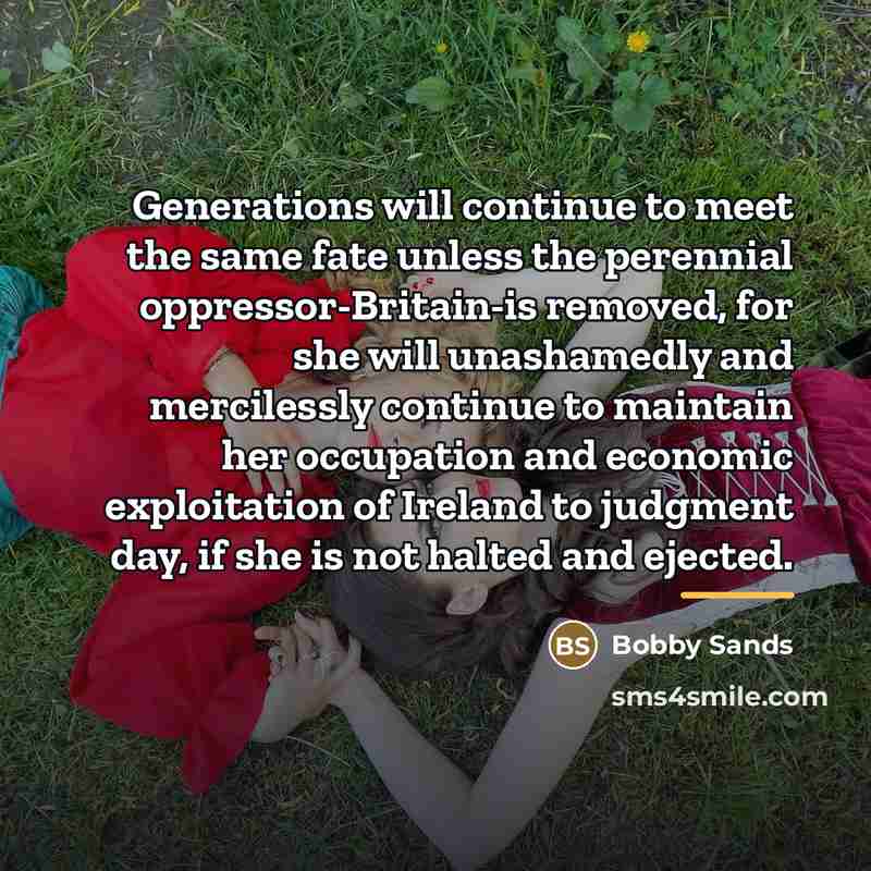 “Generations will continue to meet the same fate unless the…” quote by Bobby Sands