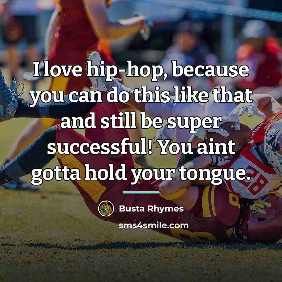 “I love hip-hop, because you can do this like that…” quote by Busta Rhymes