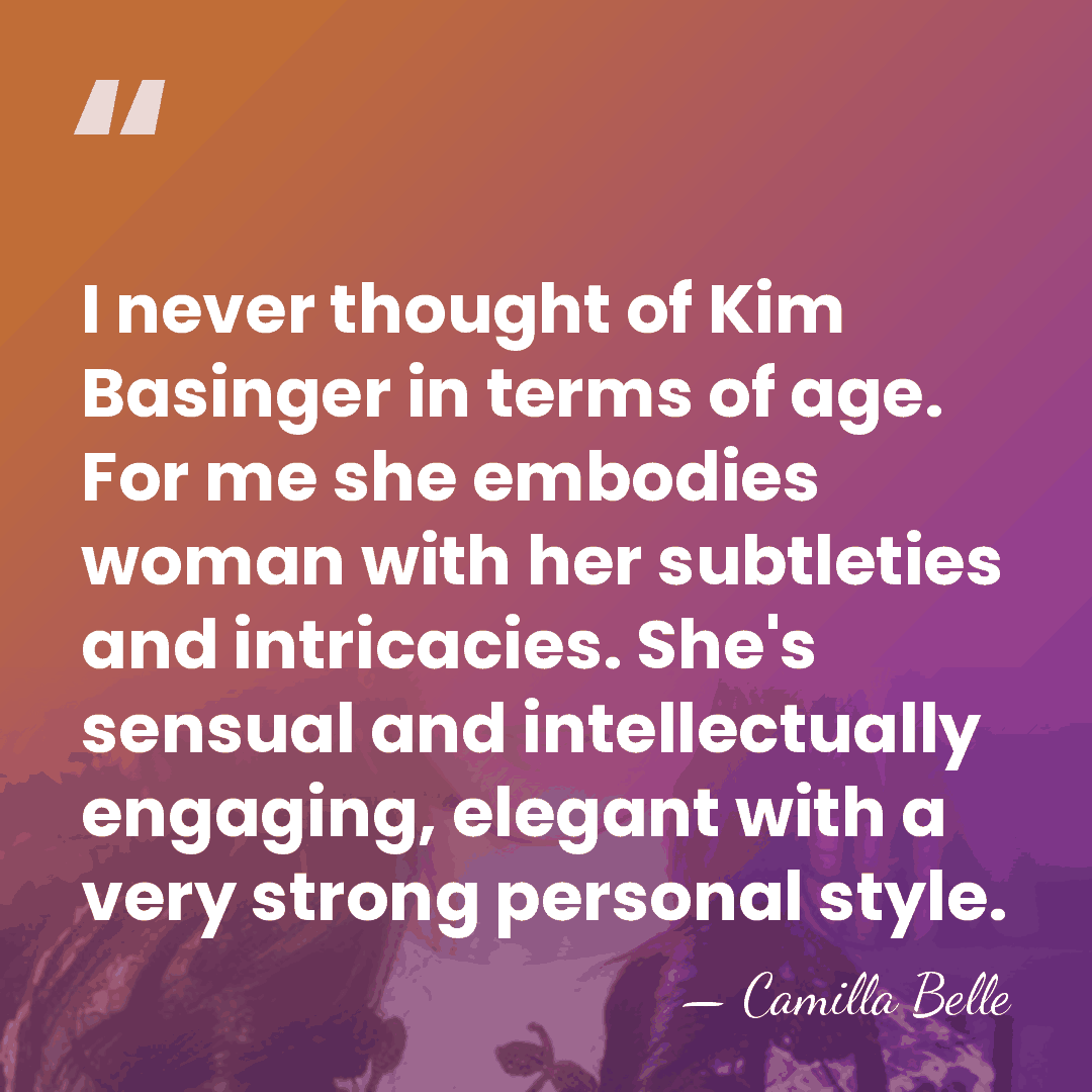 I never thought of Kim Basinger in terms of age. For me&hellip; - Camilla Belle