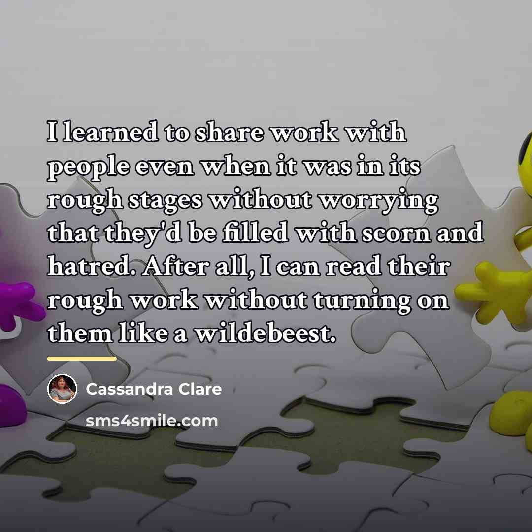 “I learned to share work with people even when it…” quote by Cassandra Clare