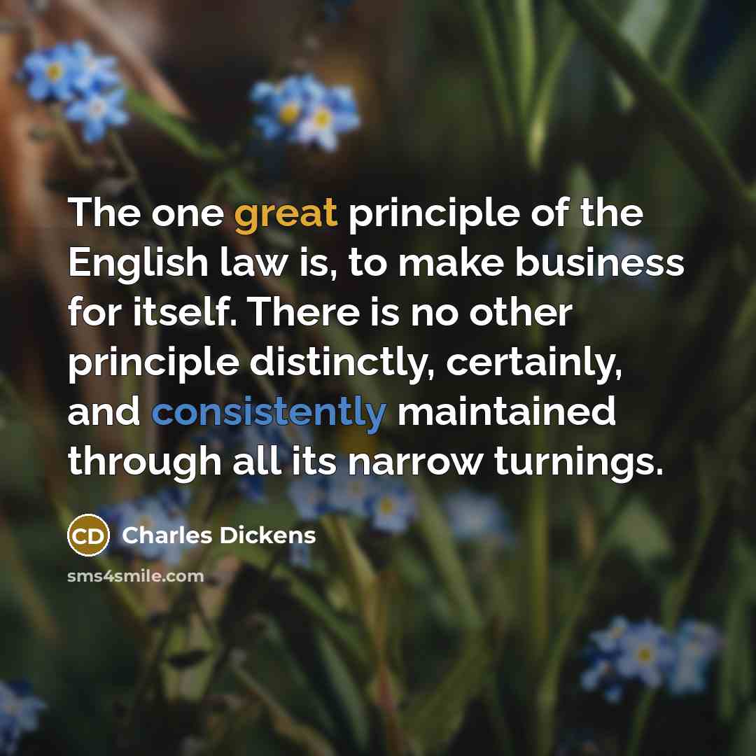“The one great principle of the English law is, to…” quote by Charles Dickens