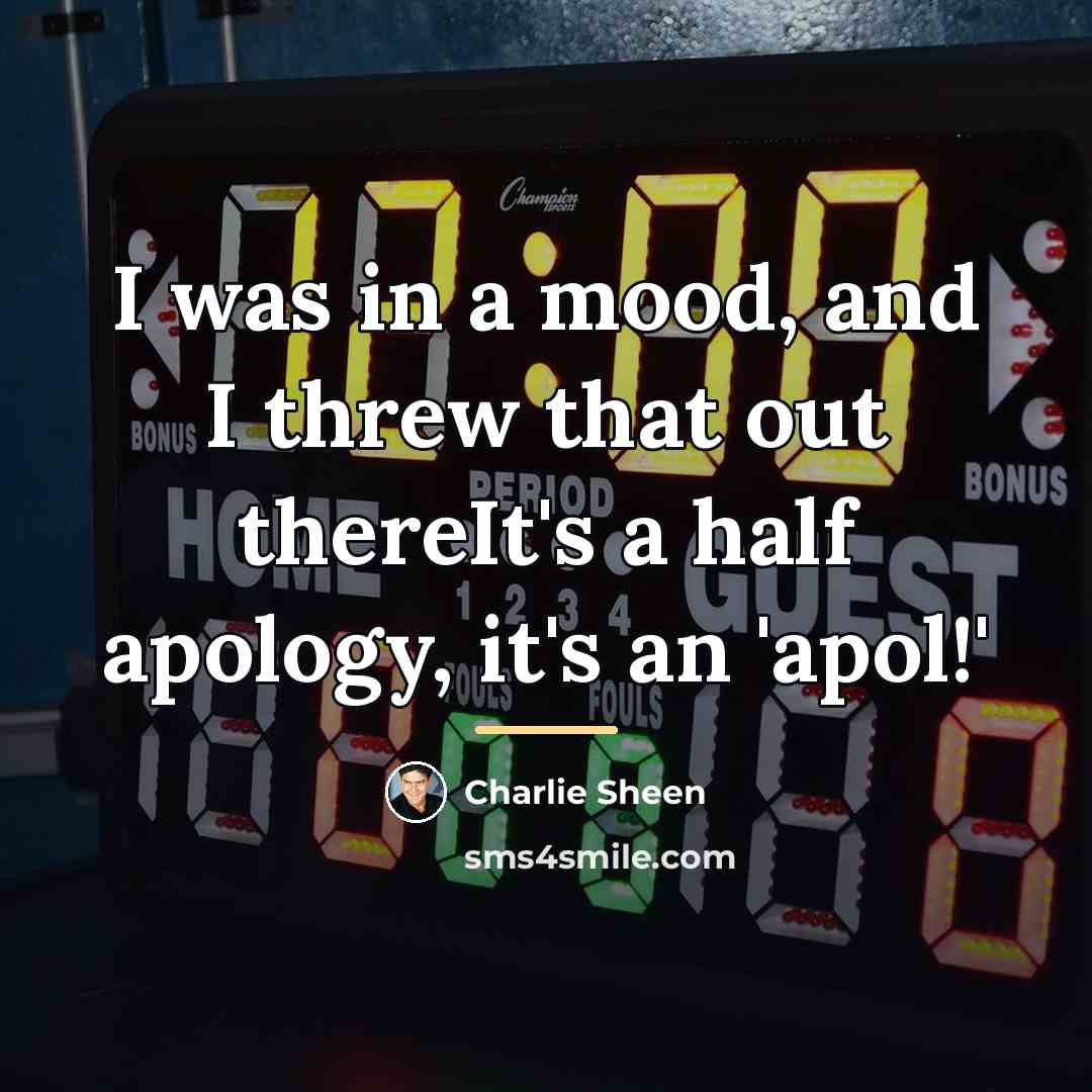 “I was in a mood, and I threw that out…” quote by Charlie Sheen