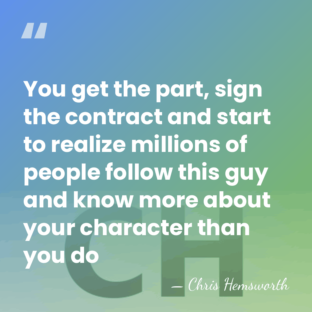 You get the part, sign the contract and start to realize millions&hellip; - Chris Hemsworth