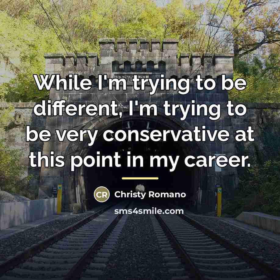 “While I'm trying to be different, I'm trying to be…” quote by Christy Romano