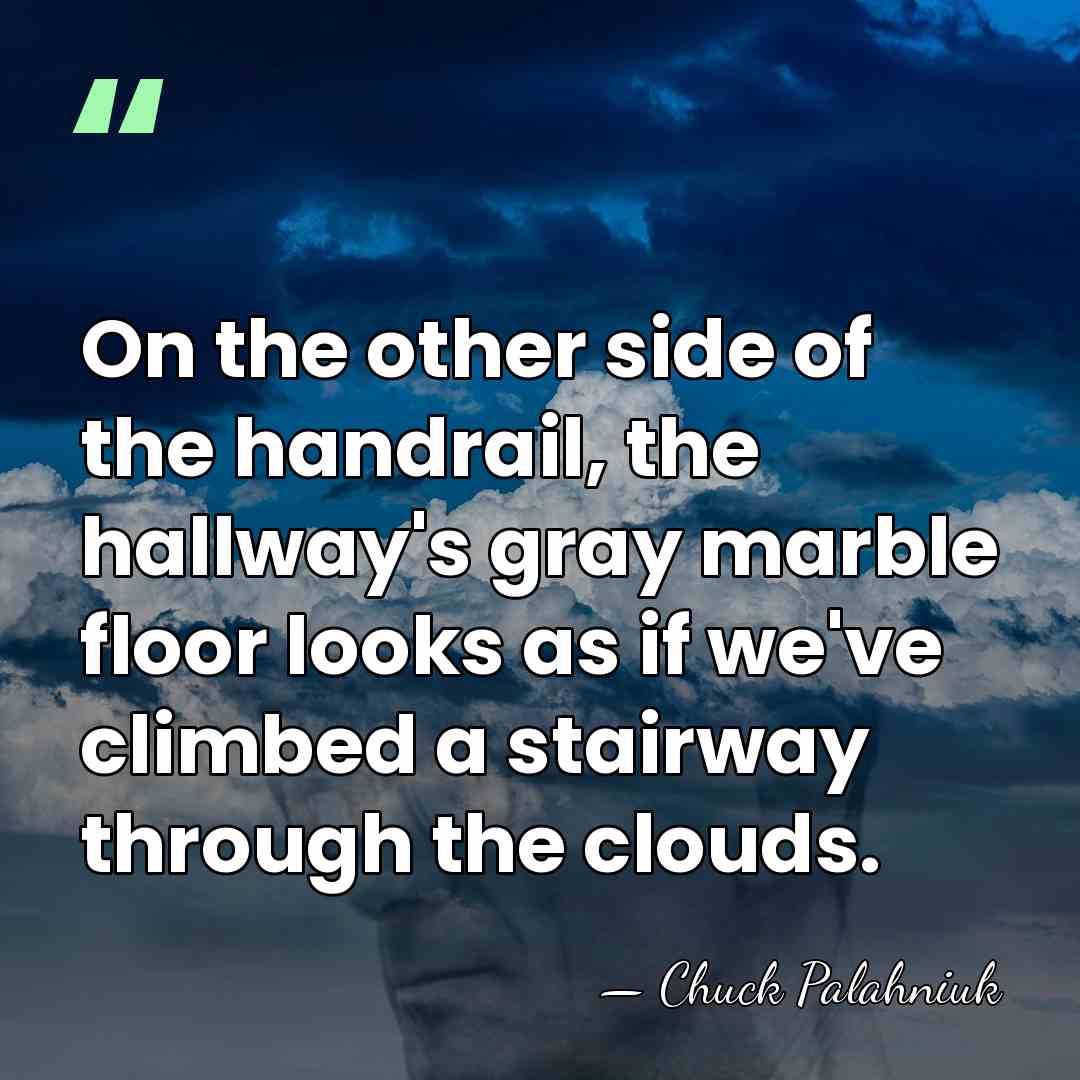 On the other side of the handrail, the hallway's gray marble floor&hellip; - Chuck Palahniuk