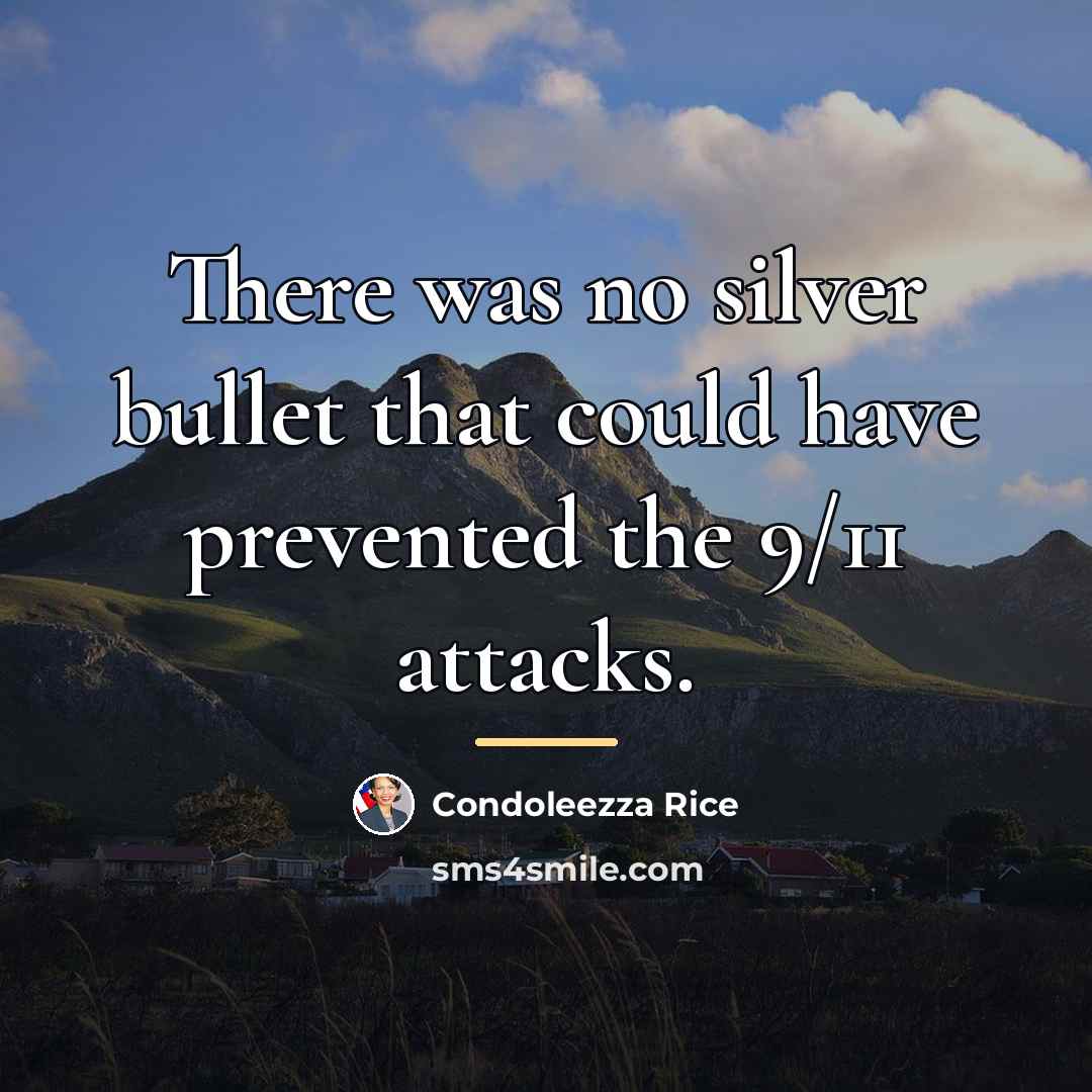 “There was no silver bullet that could have prevented the…” quote by Condoleezza Rice