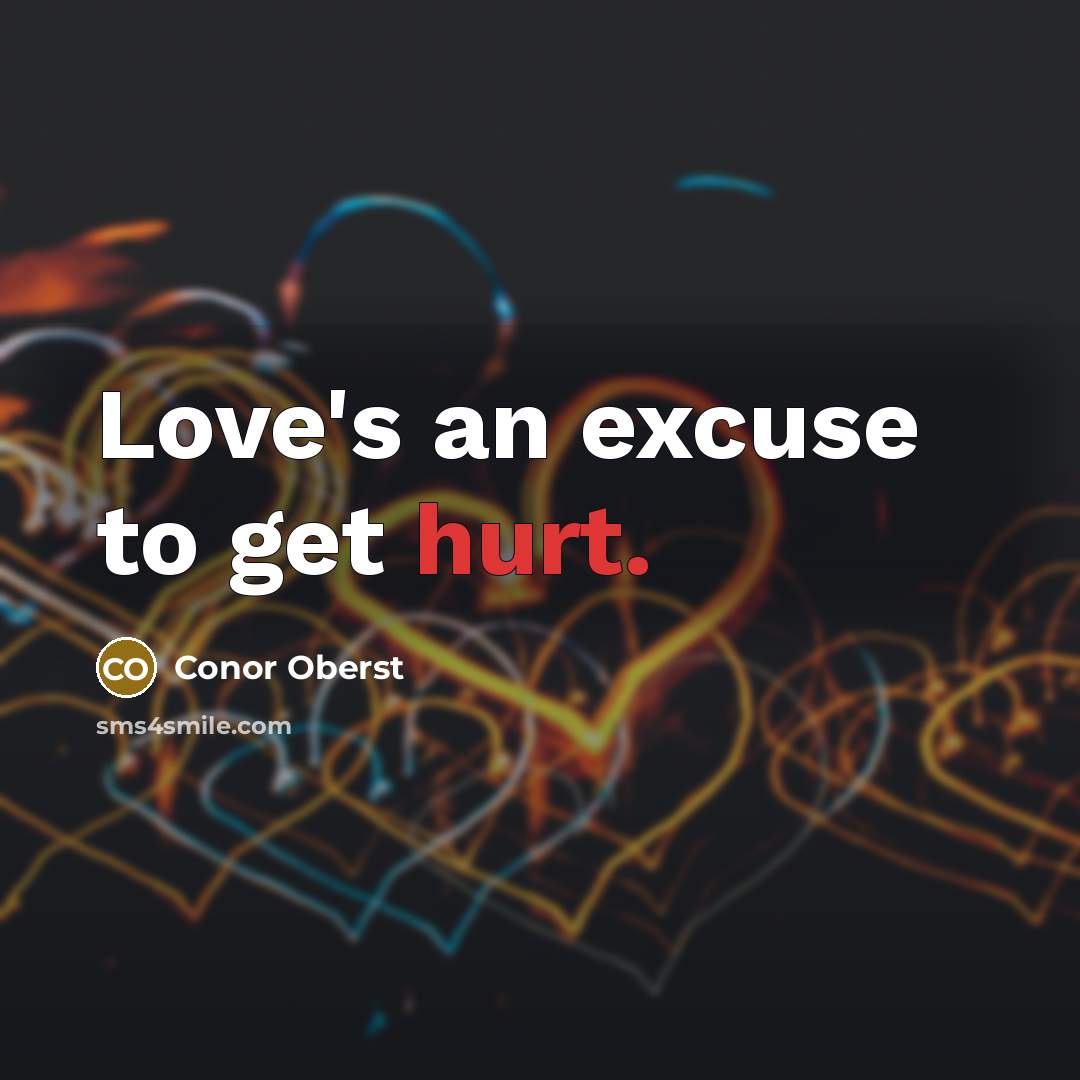 “Love's an excuse to get hurt.…” quote by Conor Oberst