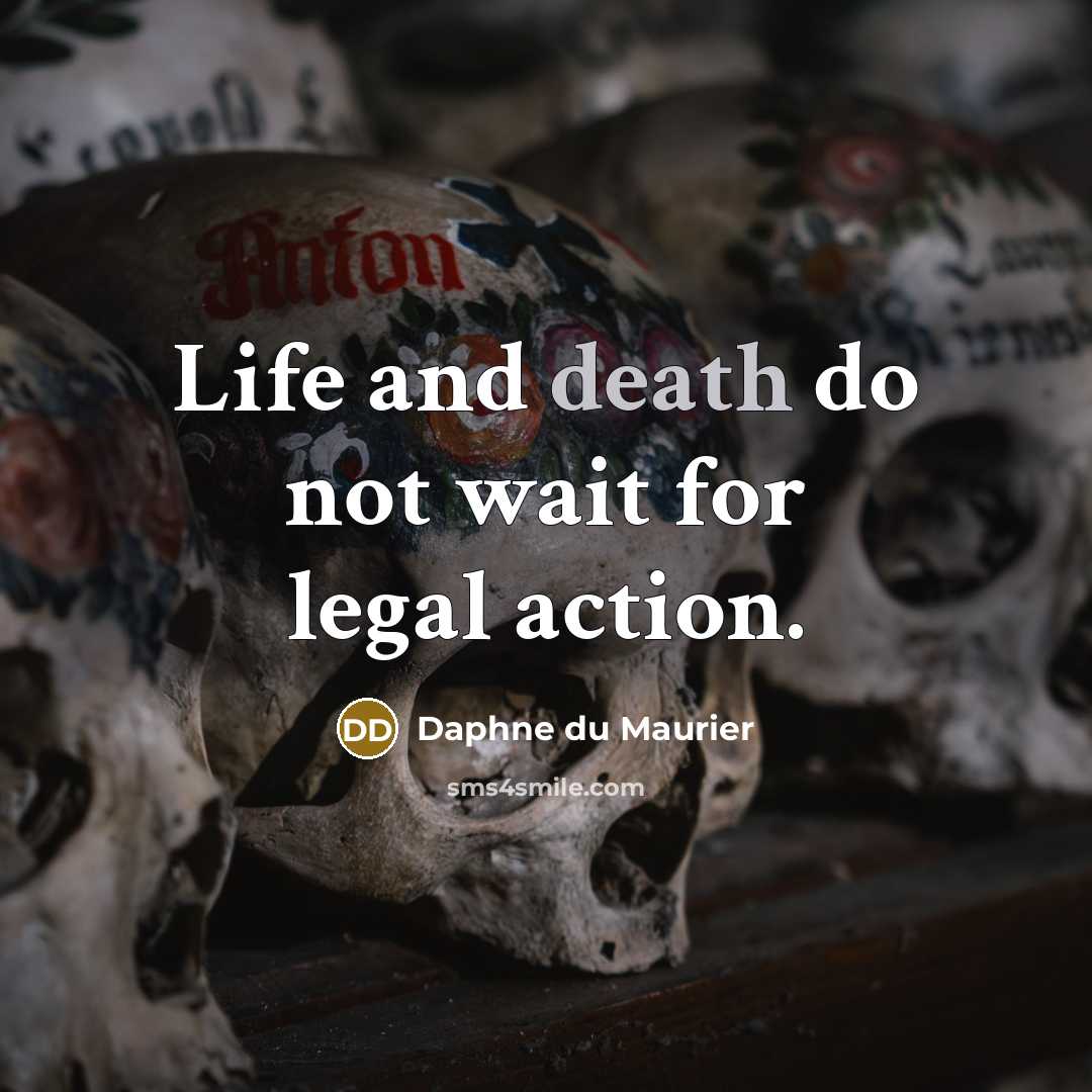 “Life and death do not wait for legal action.…” quote by Daphne du Maurier