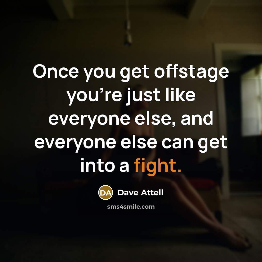 “Once you get offstage you're just like everyone else, and…” quote by Dave Attell