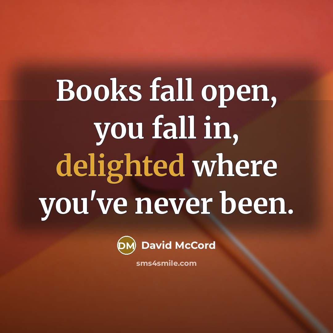 “Books fall open, you fall in, delighted where you've never…” quote by David McCord
