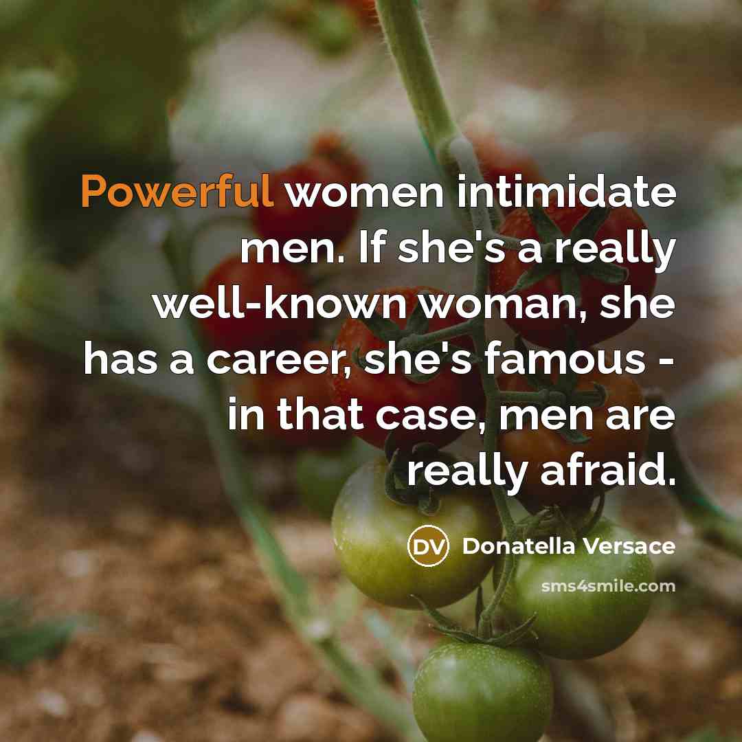 “Powerful women intimidate men. If she's a really well-known woman,…” quote by Donatella Versace