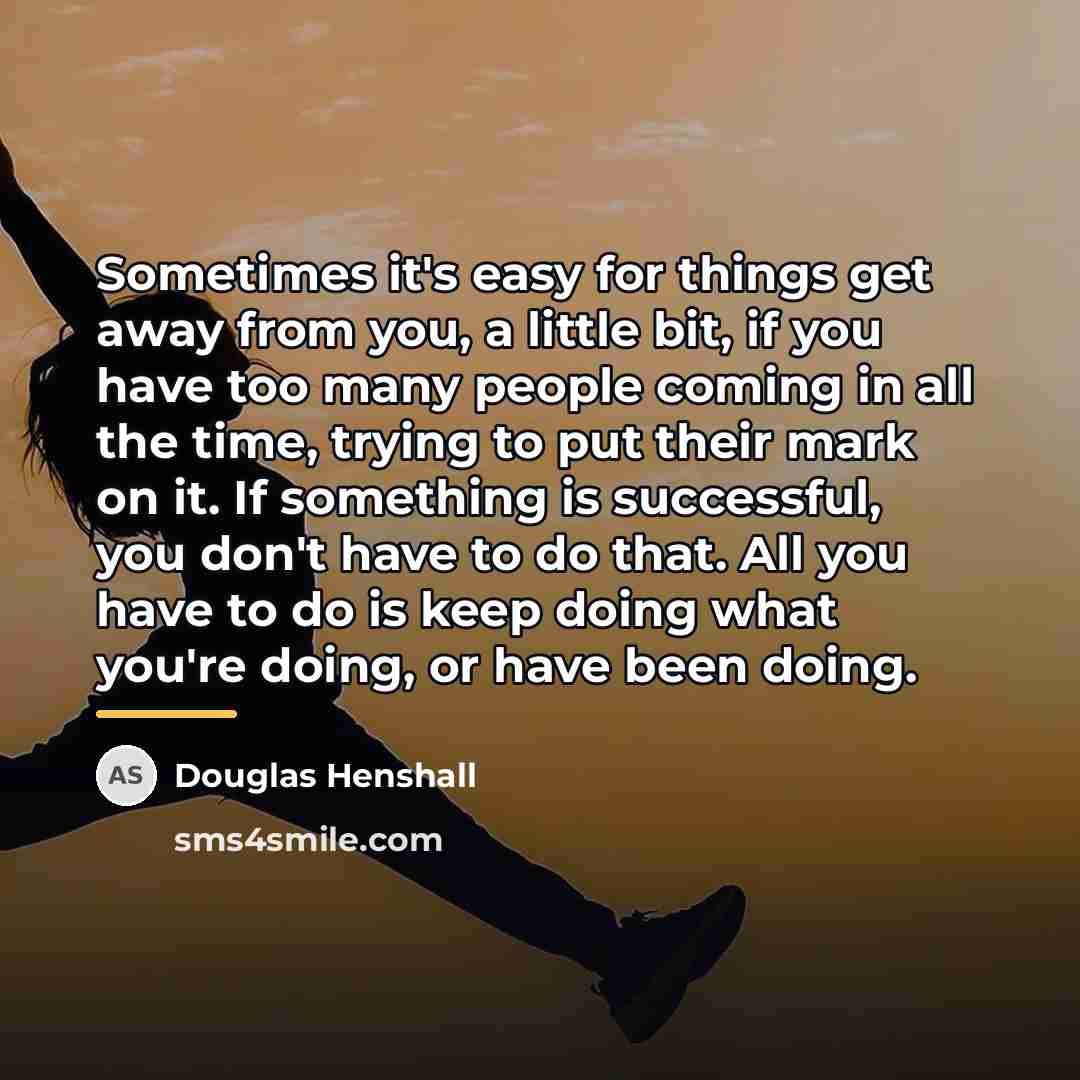 “Sometimes it's easy for things get away from you, a…” quote by Douglas Henshall
