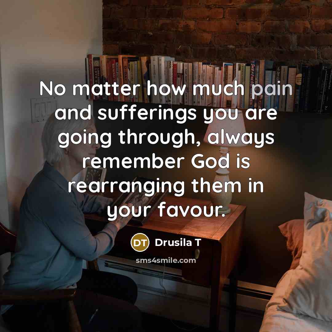 “No matter how much pain and sufferings you are going…” quote by Drusila T