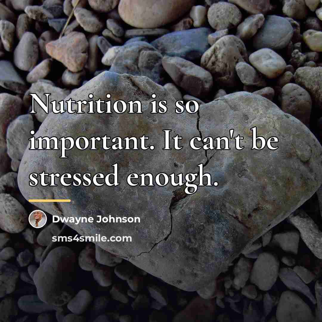 “Nutrition is so important. It can't be stressed enough.…” quote by Dwayne Johnson