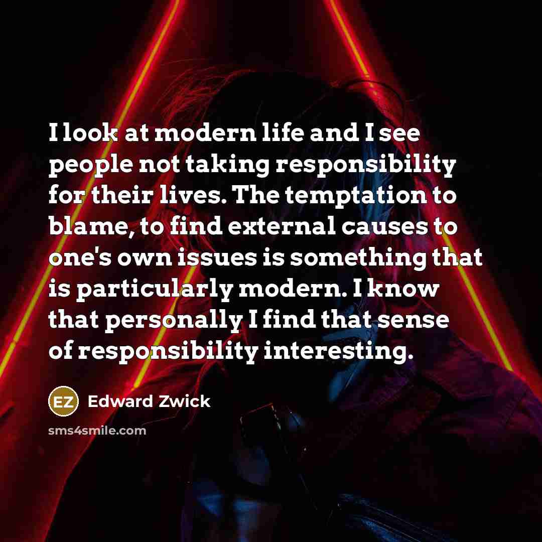 “I look at modern life and I see people not…” quote by Edward Zwick